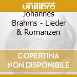 Johannes Brahms - Lieder & Romanzen cd musicale di Johannes Brahms
