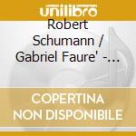 Robert Schumann / Gabriel Faure' - Klavierquintette