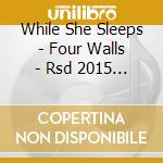 While She Sleeps - Four Walls - Rsd 2015 Release (7