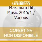 Maximum Hit Music 2015/1 / Various cd musicale di Sony