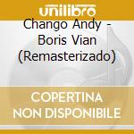 Chango Andy - Boris Vian (Remasterizado) cd