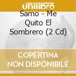 Samo - Me Quito El Sombrero (2 Cd) cd
