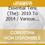 Essential Tens (The): 2010 To 2014 / Various (2 Cd) cd