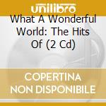 What A Wonderful World: The Hits Of (2 Cd) cd
