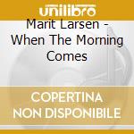Marit Larsen - When The Morning Comes cd