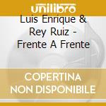 Luis Enrique & Rey Ruiz - Frente A Frente cd