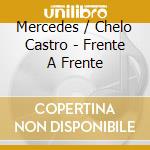 Mercedes / Chelo Castro - Frente A Frente cd