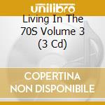 Living In The 70S Volume 3 (3 Cd) cd
