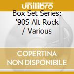 Box Set Series: '90S Alt Rock / Various cd