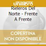 Rieleros Del Norte - Frente A Frente cd