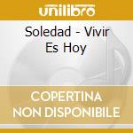 Soledad - Vivir Es Hoy cd musicale di Soledad