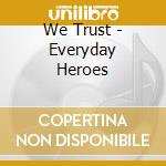 We Trust - Everyday Heroes cd