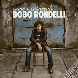 Bobo Rondelli - Come I Carnevali cd musicale di Bobo Rondelli