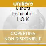 Kubota Toshinobu - L.O.K cd