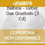 Balbina - Ueber Das Gruebeln (3 Cd) cd musicale di Balbina