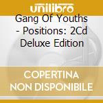 Gang Of Youths - Positions: 2Cd Deluxe Edition cd