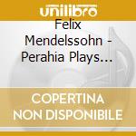 Felix Mendelssohn - Perahia Plays Mendelssohn