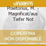 Praetorius, M. - Magnificat/aus Tiefer Not cd musicale di Praetorius, M.