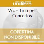V/c - Trumpet Concertos cd musicale di V/c