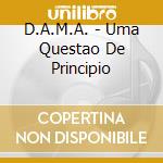 D.A.M.A. - Uma Questao De Principio cd