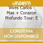 Vives Carlos - Mas + Corazon Profundo Tour: E cd