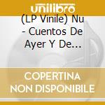(LP Vinile) Nu - Cuentos De Ayer Y De Hoy vinile