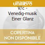 V/c - Venedig-musik Einer Glanz cd musicale di V/c