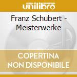 Franz Schubert - Meisterwerke cd musicale di Franz Schubert