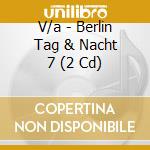 V/a - Berlin Tag & Nacht 7 (2 Cd) cd