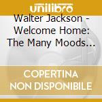 Walter Jackson - Welcome Home: The Many Moods Of Walter Jackson cd