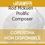 Rod Mckuen - Prolific Composer cd musicale di Rod Mckuen
