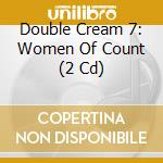 Double Cream 7: Women Of Count (2 Cd)