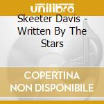 Skeeter Davis - Written By The Stars cd musicale di Skeeter Davis