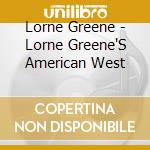Lorne Greene - Lorne Greene'S American West cd