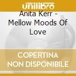 Anita Kerr - Mellow Moods Of Love cd