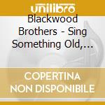 Blackwood Brothers - Sing Something Old, Something New cd
