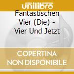 Fantastischen Vier (Die) - Vier Und Jetzt cd