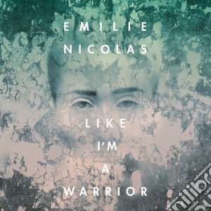 Emilie Nicolas - Like I'm A Warrior cd musicale di Emilie Nicolas