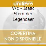 V/c - Isaac Stern-der Legendaer cd musicale di V/c