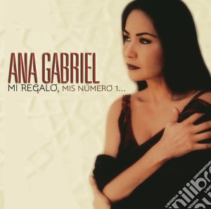 Ana Gabriel - Mi Regalo Mis Numero 1 cd musicale di Ana Gabriel