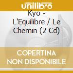 Kyo - L'Equilibre / Le Chemin (2 Cd) cd
