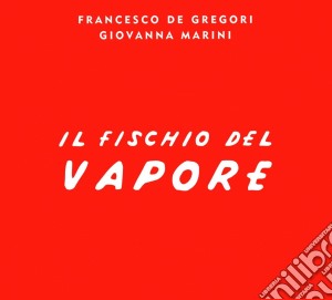 Francesco De Gregori / Giovanna Marini - Il Fischio Del Vapore cd musicale di Gregori/marini De