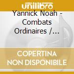 Yannick Noah - Combats Ordinaires / Frontieres (2 Cd) cd musicale di Yannick Noah