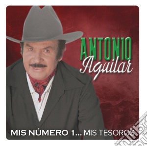 Antonio Aguilar - Mis Numero 1: Mis Tesoros cd musicale di Antonio Aguilar