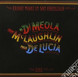 Al Di Meola / John McLaughlin / Paco De Lucia - Friday Night In San Francisco  - Live cd musicale di Al Di Meola