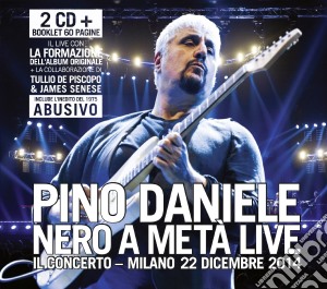 Pino Daniele - Pino Daniele - Nero A Meta' Live Il Concerto Milano 22 Dicembre (2 Cd) cd musicale di Pino Daniele