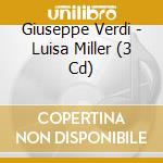 Giuseppe Verdi - Luisa Miller (3 Cd) cd musicale di Giuseppe Verdi