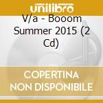 V/a - Booom Summer 2015 (2 Cd) cd