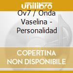 Ov7 / Onda Vaselina - Personalidad cd musicale di Ov7 / Onda Vaselina