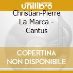 Christian-Pierre La Marca - Cantus cd